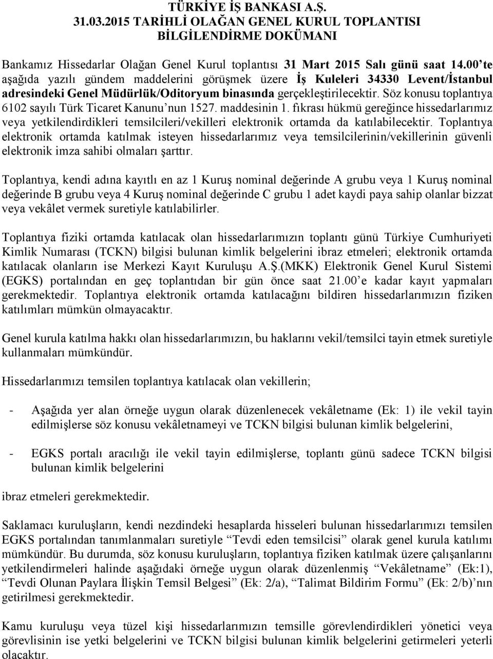 Söz konusu toplantıya 6102 sayılı Türk Ticaret Kanunu nun 1527. maddesinin 1.