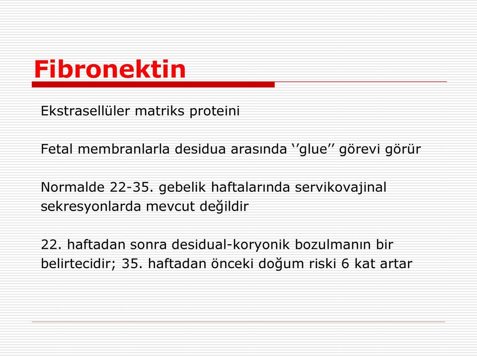 gebelik haftalarında servikovajinal sekresyonlarda mevcut değildir 22.