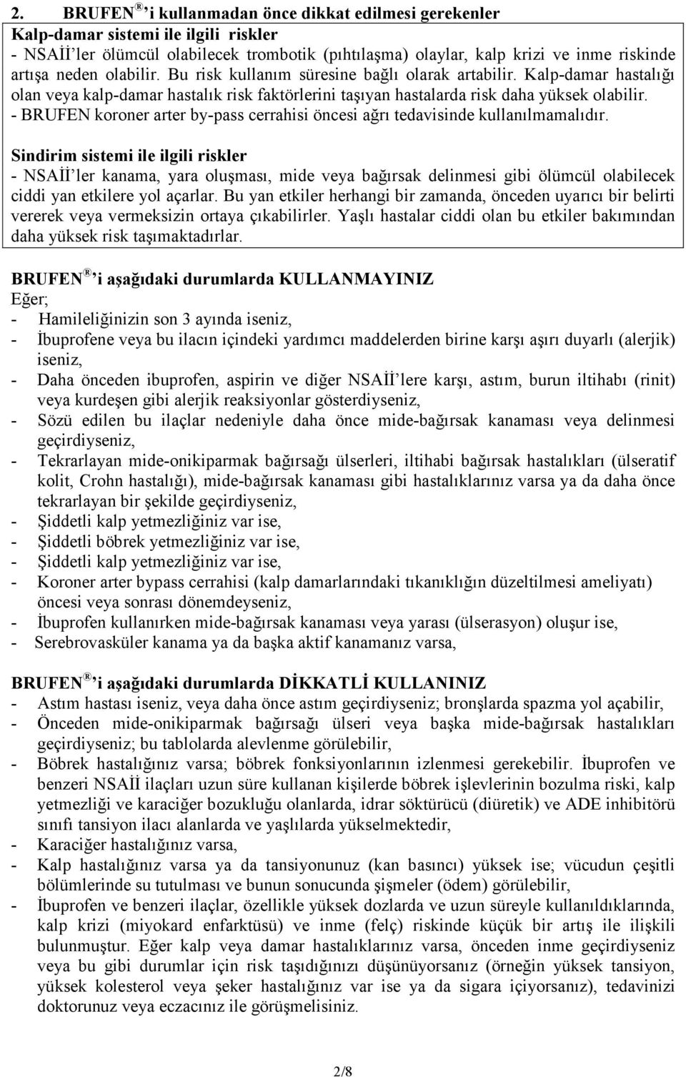 - BRUFEN koroner arter by-pass cerrahisi öncesi ağrı tedavisinde kullanılmamalıdır.