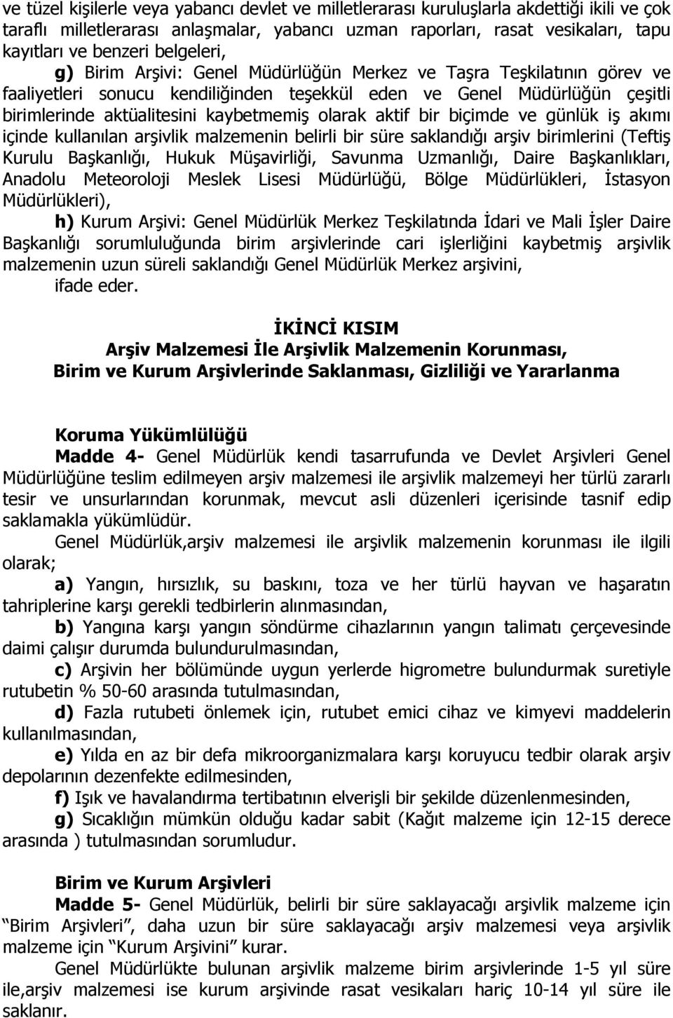 olarak aktif bir biçimde ve günlük iş akımı içinde kullanılan arşivlik malzemenin belirli bir süre saklandığı arşiv birimlerini (Teftiş Kurulu Başkanlığı, Hukuk Müşavirliği, Savunma Uzmanlığı, Daire