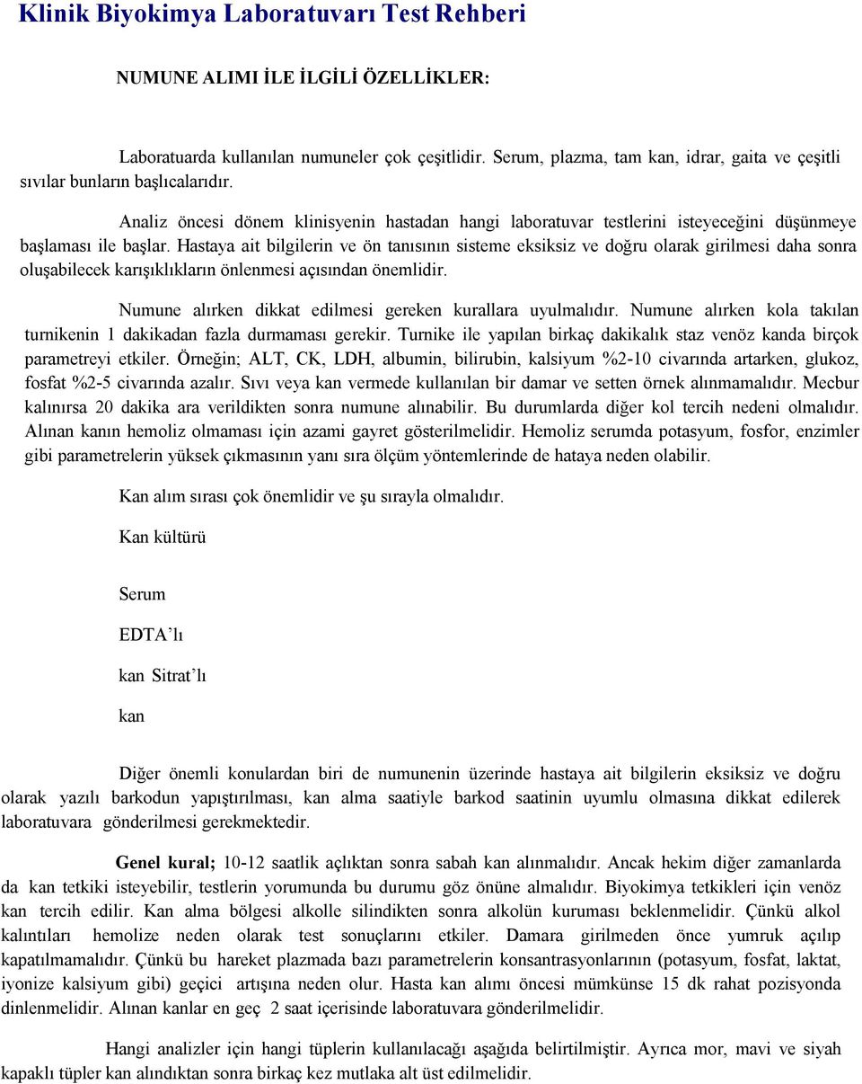 Hastaya ait bilgilerin ve ön tanısının sisteme eksiksiz ve doğru olarak girilmesi daha sonra oluşabilecek karışıklıkların önlenmesi açısından önemlidir.