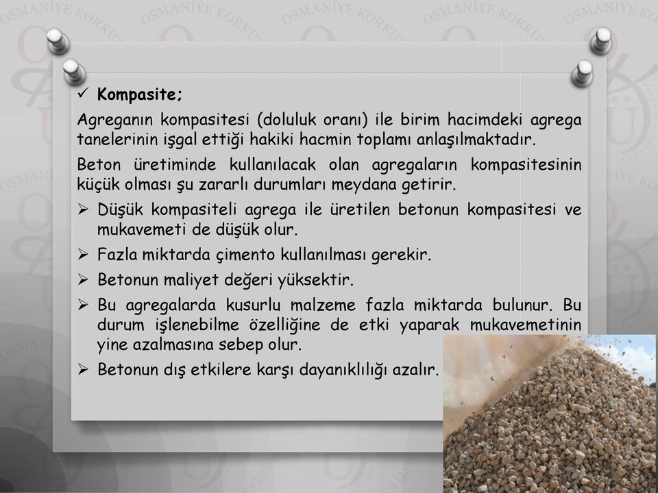 Düşük kompasiteli agrega ile üretilen betonun kompasitesi ve mukavemeti de düşük olur. Fazla miktarda çimento kullanılması gerekir.