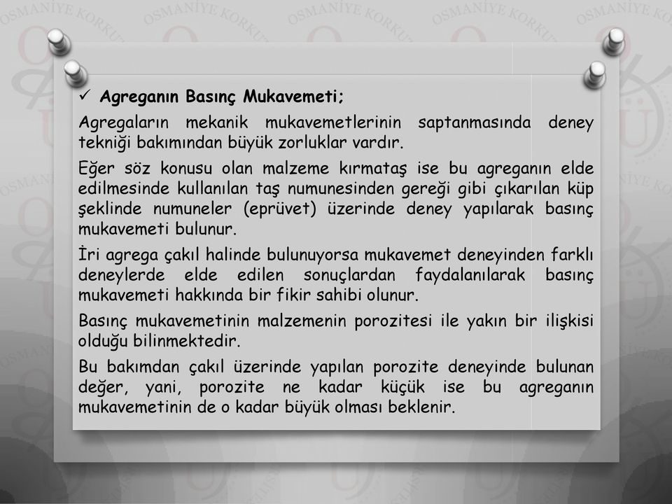 mukavemeti bulunur. İri agrega çakıl halinde bulunuyorsa mukavemet deneyinden farklı deneylerde elde edilen sonuçlardan faydalanılarak basınç mukavemeti hakkında bir fikir sahibi olunur.