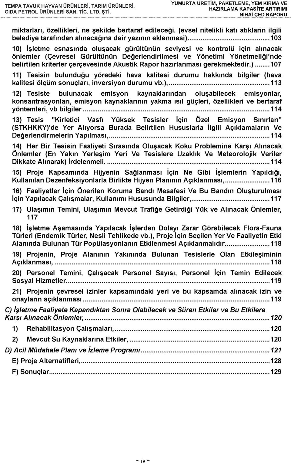 Akustik Rapor hazırlanması gerekmektedir.)... 107 11) Tesisin bulunduğu yöredeki hava kalitesi durumu hakkında bilgiler (hava kalitesi ölçüm sonuçları, inversiyon durumu vb.),.