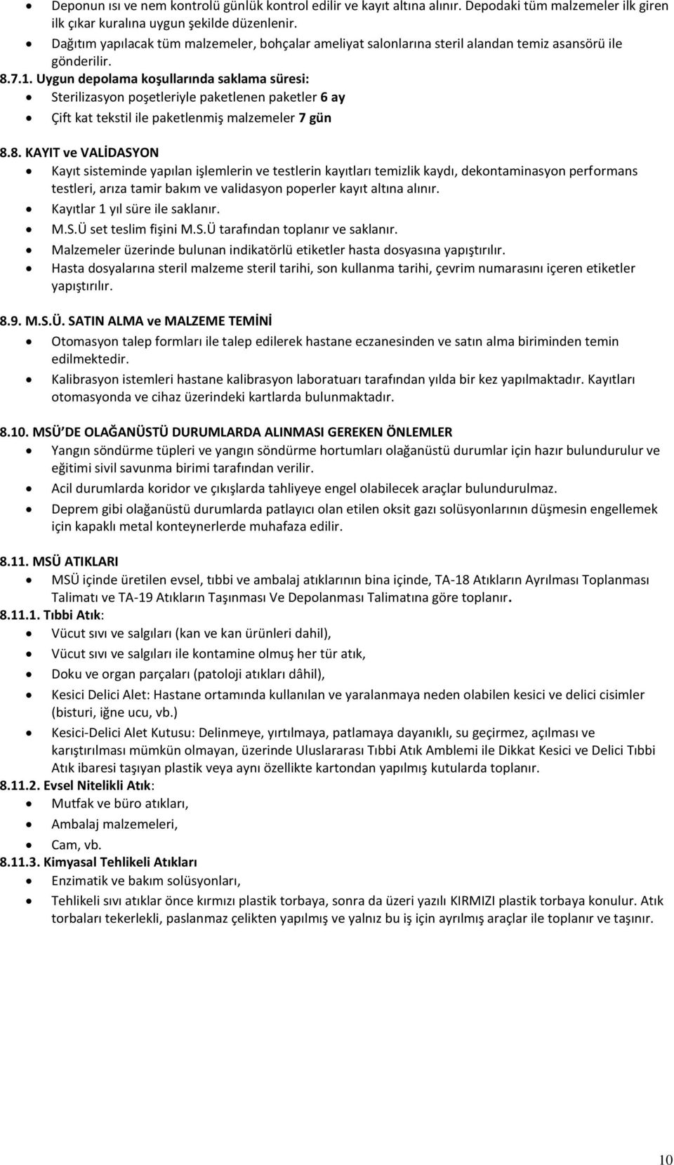 Uygun depolama koşullarında saklama süresi: Sterilizasyon poşetleriyle paketlenen paketler 6 ay Çift kat tekstil ile paketlenmiş malzemeler 7 gün 8.