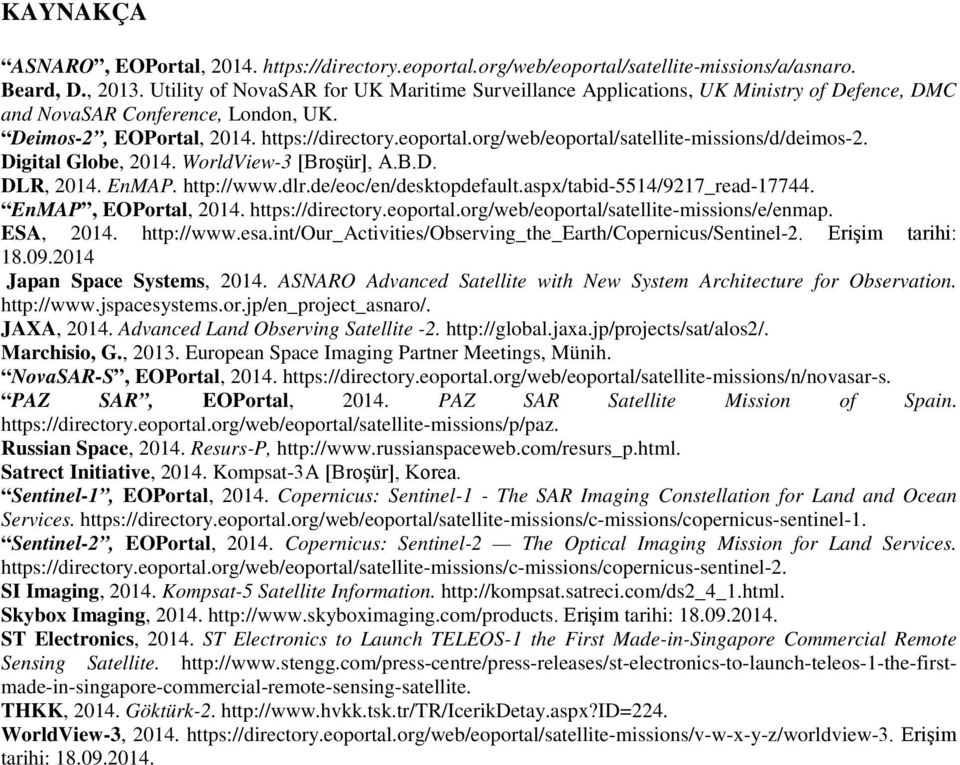 org/web/eoportal/satellite-missions/d/deimos-2. Digital Globe, 2014. WorldView-3 [Broşür], A.B.D. DLR, 2014. EnMAP. http://www.dlr.de/eoc/en/desktopdefault.aspx/tabid-5514/9217_read-17744.