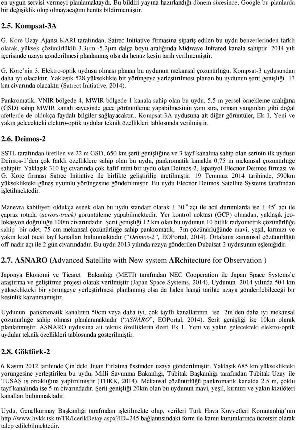 2µm dalga boyu aralığında Midwave Infrared kanala sahiptir. 2014 yılı içerisinde uzaya gönderilmesi planlanmış olsa da henüz kesin tarih verilmemiştir. G. Kore nin 3.