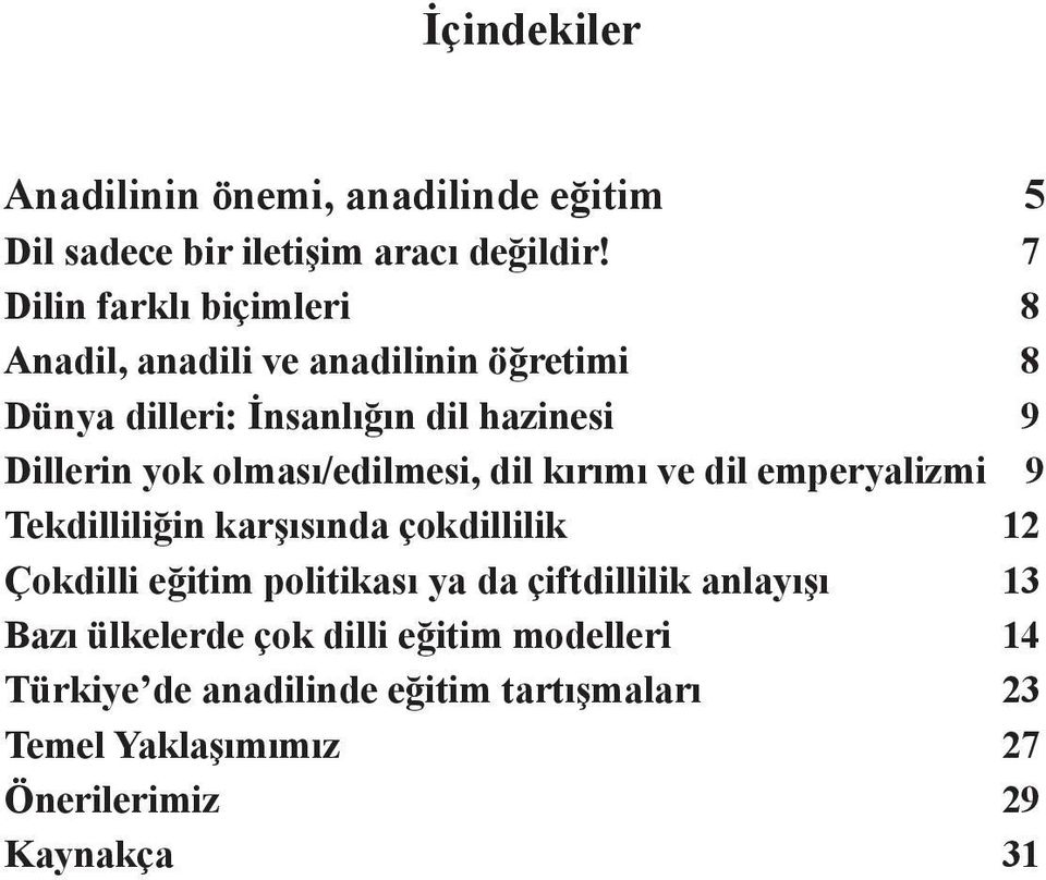 olması/edilmesi, dil kırımı ve dil emperyalizmi 9 Tekdilliliğin karşısında çokdillilik 12 Çokdilli eğitim politikası ya da