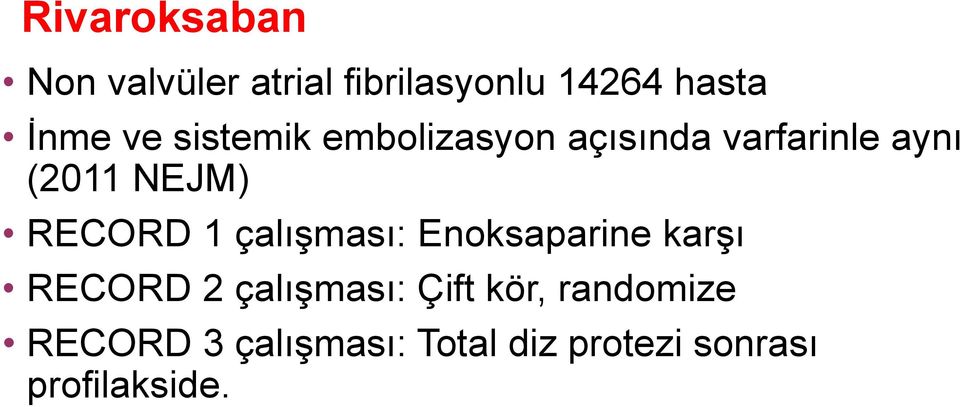 RECORD 1 çalışması: Enoksaparine karşı RECORD 2 çalışması: Çift