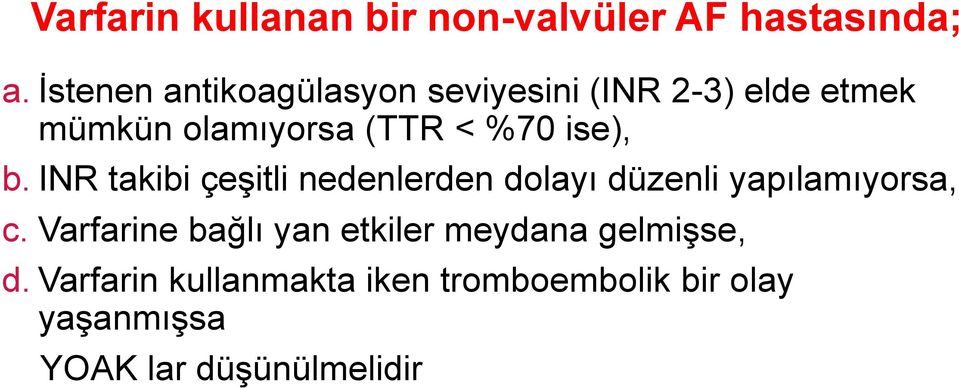 ise), b. INR takibi çeşitli nedenlerden dolayı düzenli yapılamıyorsa, c.