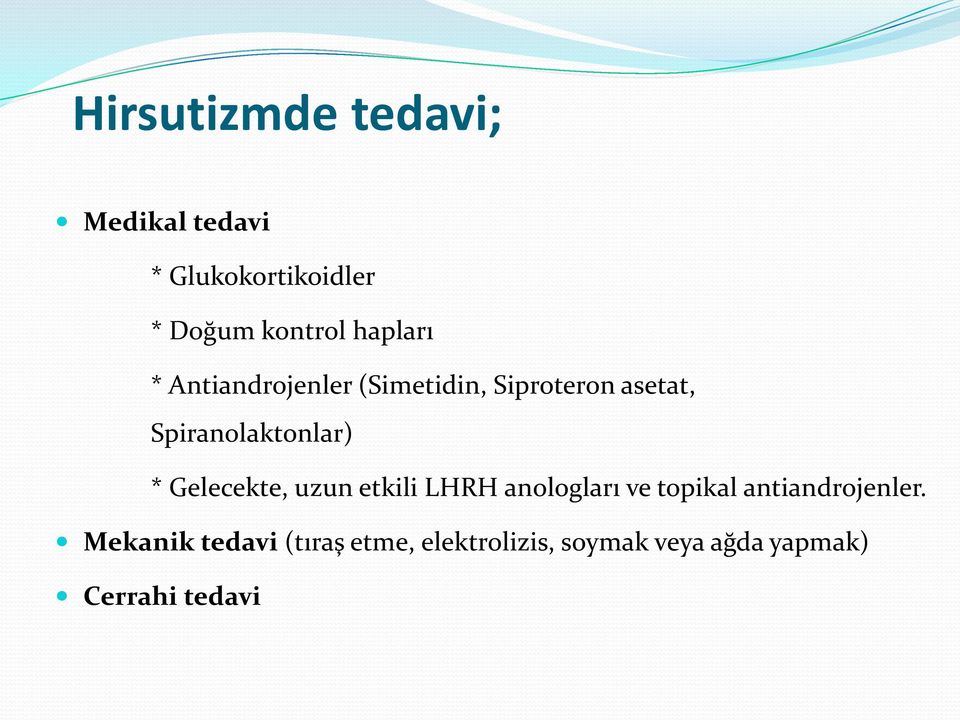 Spiranolaktonlar) * Gelecekte, uzun etkili LHRH anologları ve topikal