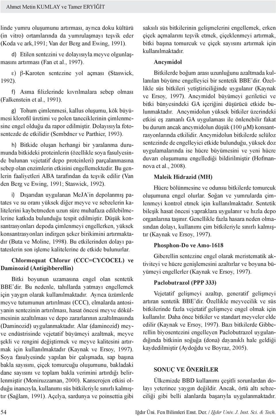f) Asma filizlerinde kıvrılmalara sebep olması (Falkenstein et al., 1991).