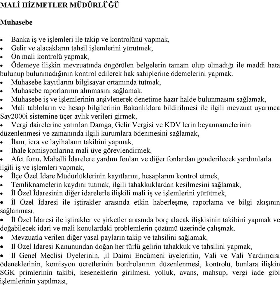 Muhasebe kayıtlarını bilgisayar ortamında tutmak, Muhasebe raporlarının alınmasını sağlamak, Muhasebe iş ve işlemlerinin arşivlenerek denetime hazır halde bulunmasını sağlamak, Mali tabloların ve