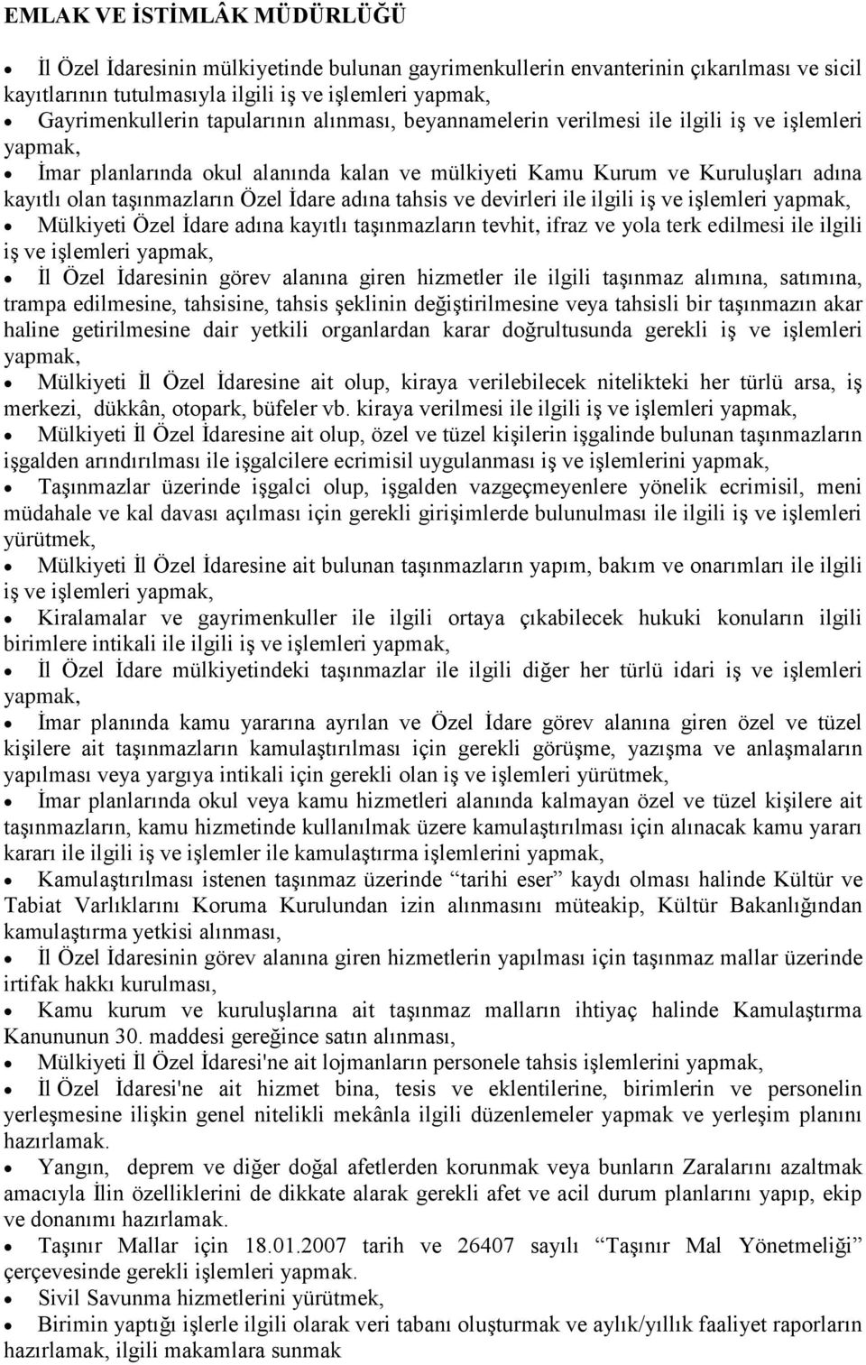 İdare adına tahsis ve devirleri ile ilgili iş ve işlemleri yapmak, Mülkiyeti Özel İdare adına kayıtlı taşınmazların tevhit, ifraz ve yola terk edilmesi ile ilgili iş ve işlemleri yapmak, İl Özel