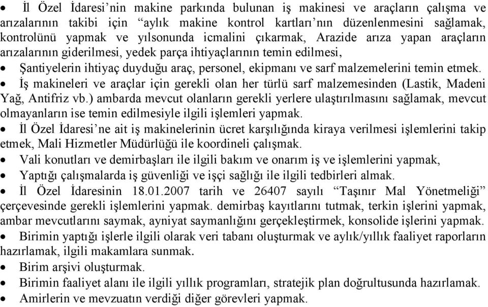 etmek. İş makineleri ve araçlar için gerekli olan her türlü sarf malzemesinden (Lastik, Madeni Yağ, Antifriz vb.