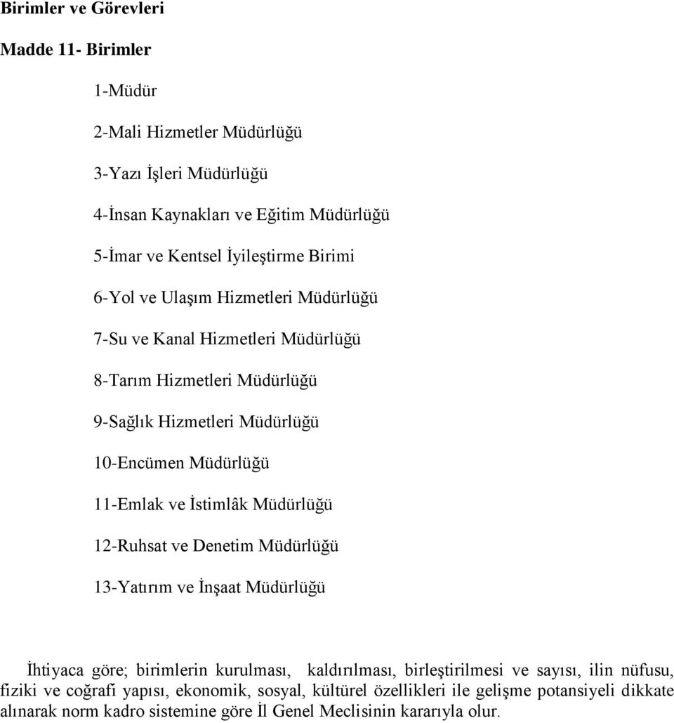 ve İstimlâk Müdürlüğü 12-Ruhsat ve Denetim Müdürlüğü 13-Yatırım ve İnşaat Müdürlüğü İhtiyaca göre; birimlerin kurulması, kaldırılması, birleştirilmesi ve sayısı, ilin