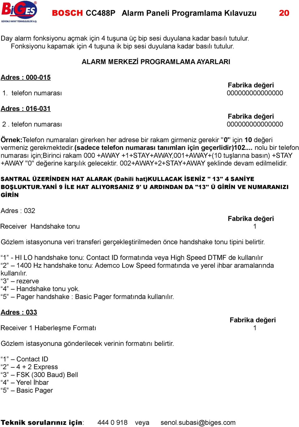 telefon numarası 000000000000000 Örnek:Telefon numaraları girerken her adrese bir rakam girmeniz gerekir ''0'' için 10 değeri vermeniz gerekmektedir.