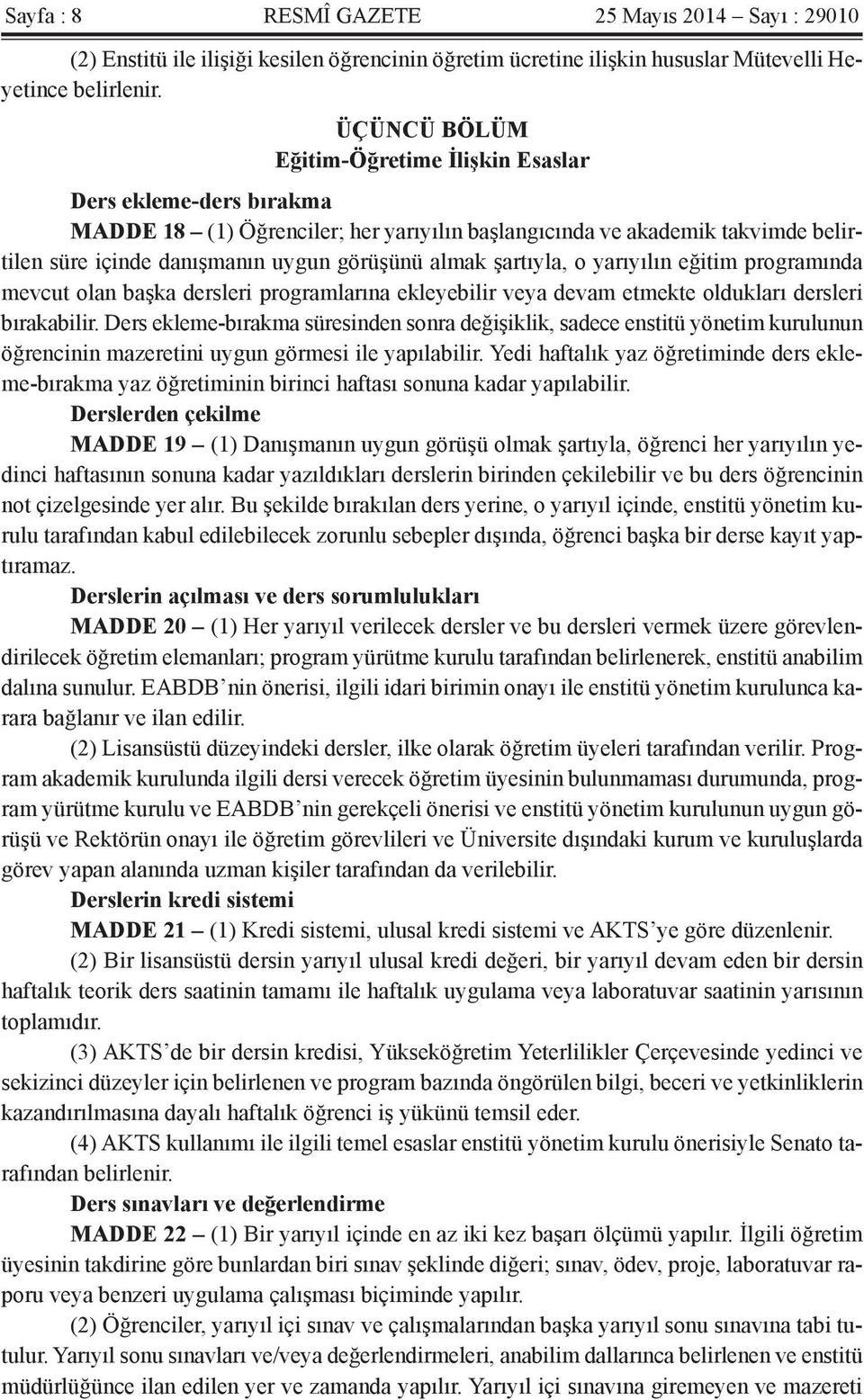 şartıyla, o yarıyılın eğitim programında mevcut olan başka dersleri programlarına ekleyebilir veya devam etmekte oldukları dersleri bırakabilir.