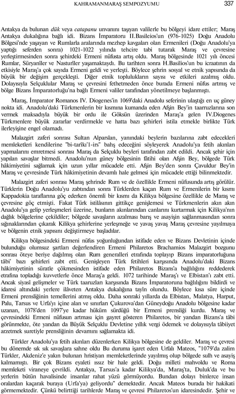 ve çevresine yerleştirmesinden sonra şehirdeki Ermeni nüfusta artış oldu. Maraş bölgesinde 1021 yılı öncesi Rumlar, Süryanîler ve Nasturîler yaşamaktaydı. Bu tarihten sonra H.