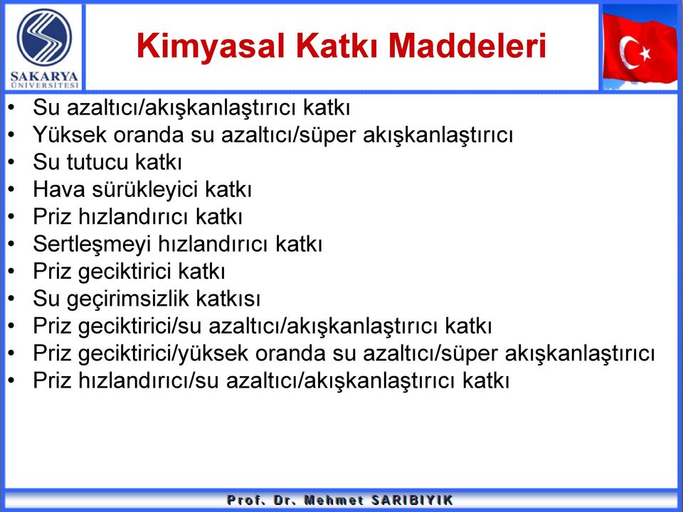 katkı Priz geciktirici katkı Su geçirimsizlik katkısı Priz geciktirici/su azaltıcı/akışkanlaştırıcı katkı