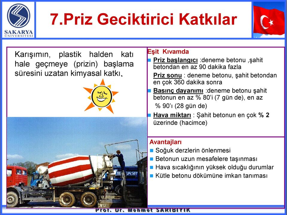 sonra Basınç dayanımı :deneme betonu şahit betonun en az % 80 i (7 gün de), en az % 90 ı (28 gün de) Hava miktarı : Şahit betonun en çok % 2