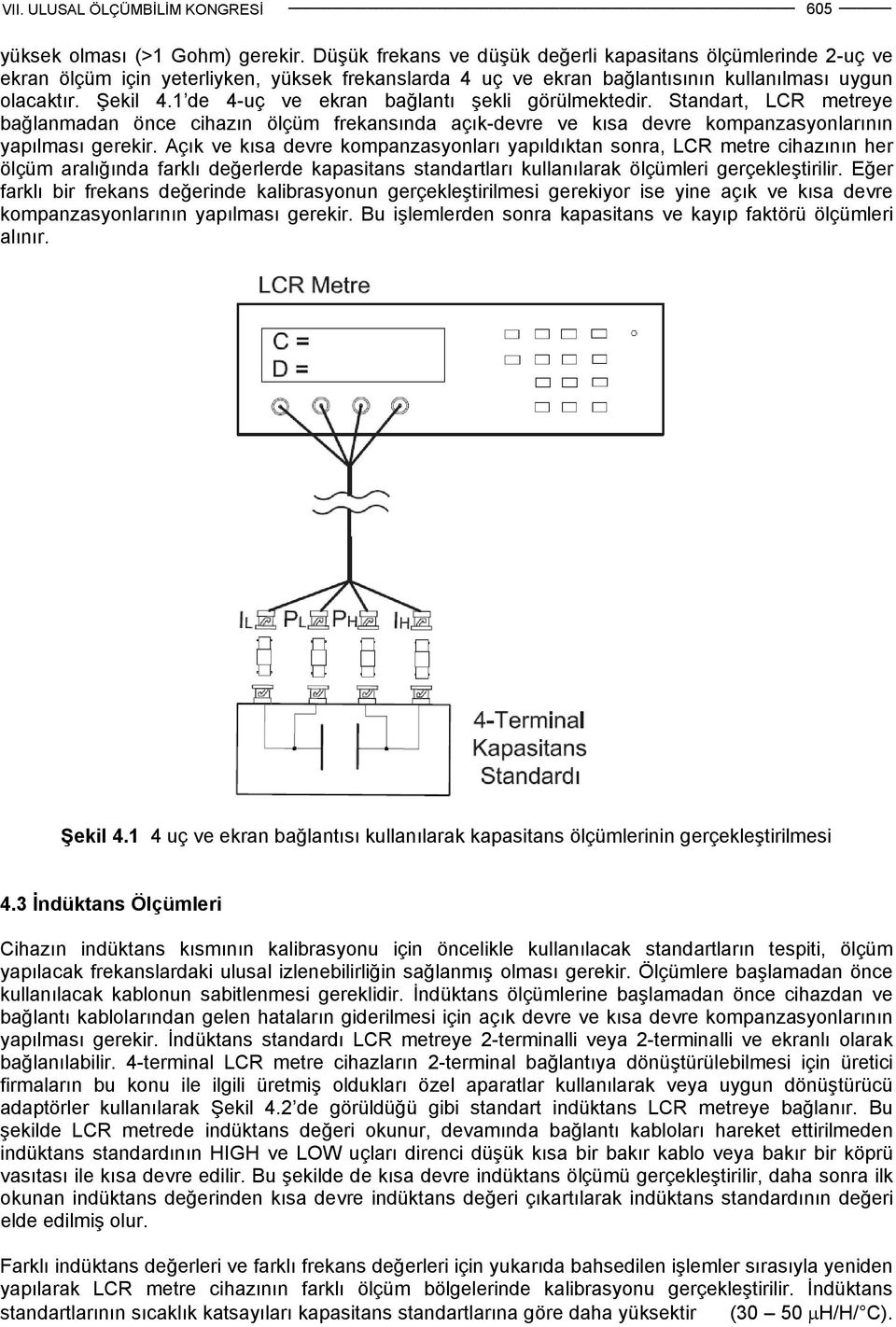 1 de 4-uç ve ekran bağlantı şekli görülmektedir. Standart, LCR metreye bağlanmadan önce cihazın ölçüm frekansında açık-devre ve kısa devre kompanzasyonlarının yapılması gerekir.