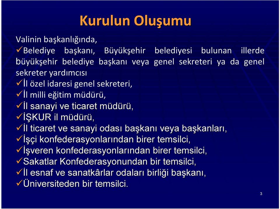 müdürü, m İl l ticaret ve sanayi odası başkan kanı veya başkanlar kanları, İşçi i konfederasyonlarından ndan birer temsilci, İşveren