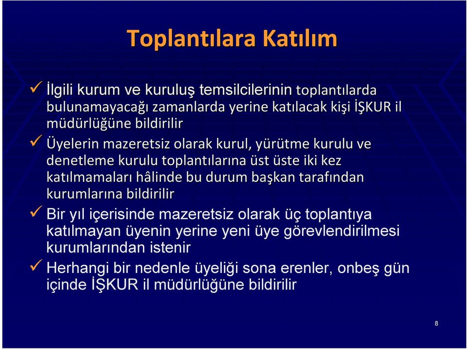 lmamaları hâlinde bu durum başkan tarafından kurumlarına bildirilir Bir yıl içerisinde mazeretsiz olarak üç toplantıya katılmayan üyenin