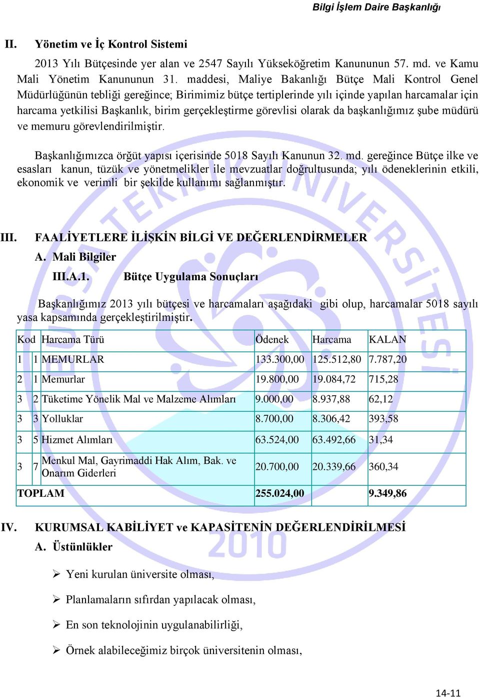 görevlisi olarak da başkanlığımız şube müdürü ve memuru görevlendirilmiştir. mızca örğüt yapısı içerisinde 5018 Sayılı Kanunun 32. md.