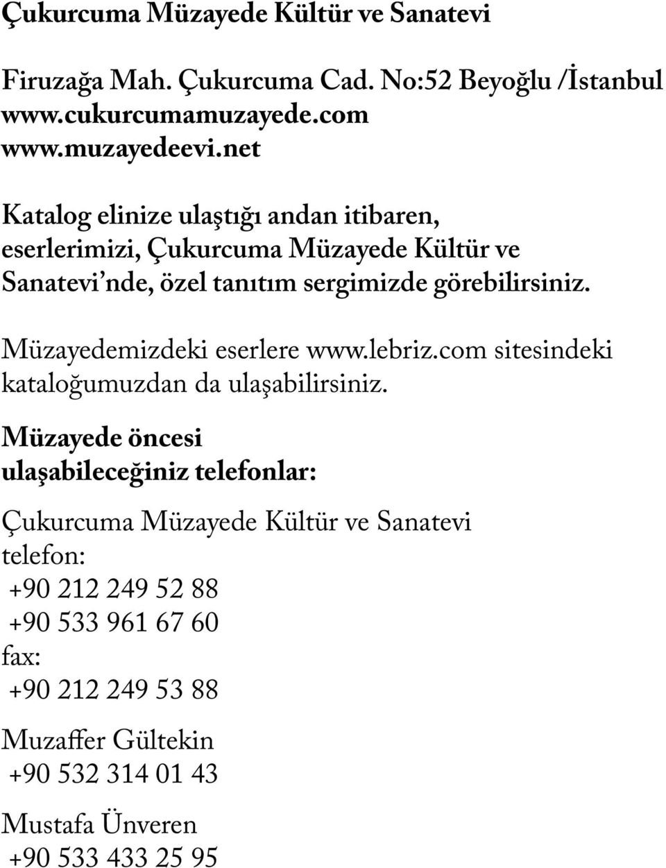 Müzayedemizdeki eserlere www.lebriz.com sitesindeki kataloğumuzdan da ulaşabilirsiniz.