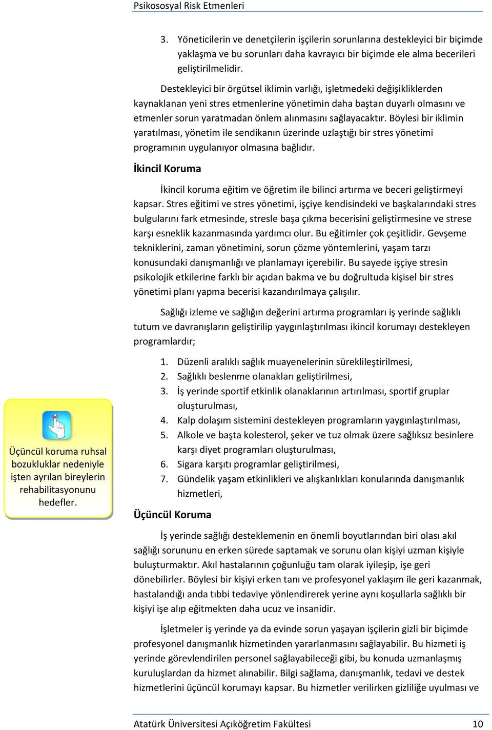 sağlayacaktır. Böylesi bir iklimin yaratılması, yönetim ile sendikanın üzerinde uzlaştığı bir stres yönetimi programının uygulanıyor olmasına bağlıdır.