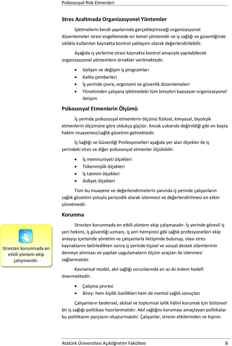 Gelişen ve değişen iş programları Kalite çemberleri İş yerinde çevre, ergonomi ve güvenlik düzenlemeleri Yönetimden çalışana işletmedeki tüm bireyleri kapsayan organizasyonel iletişim Psikososyal