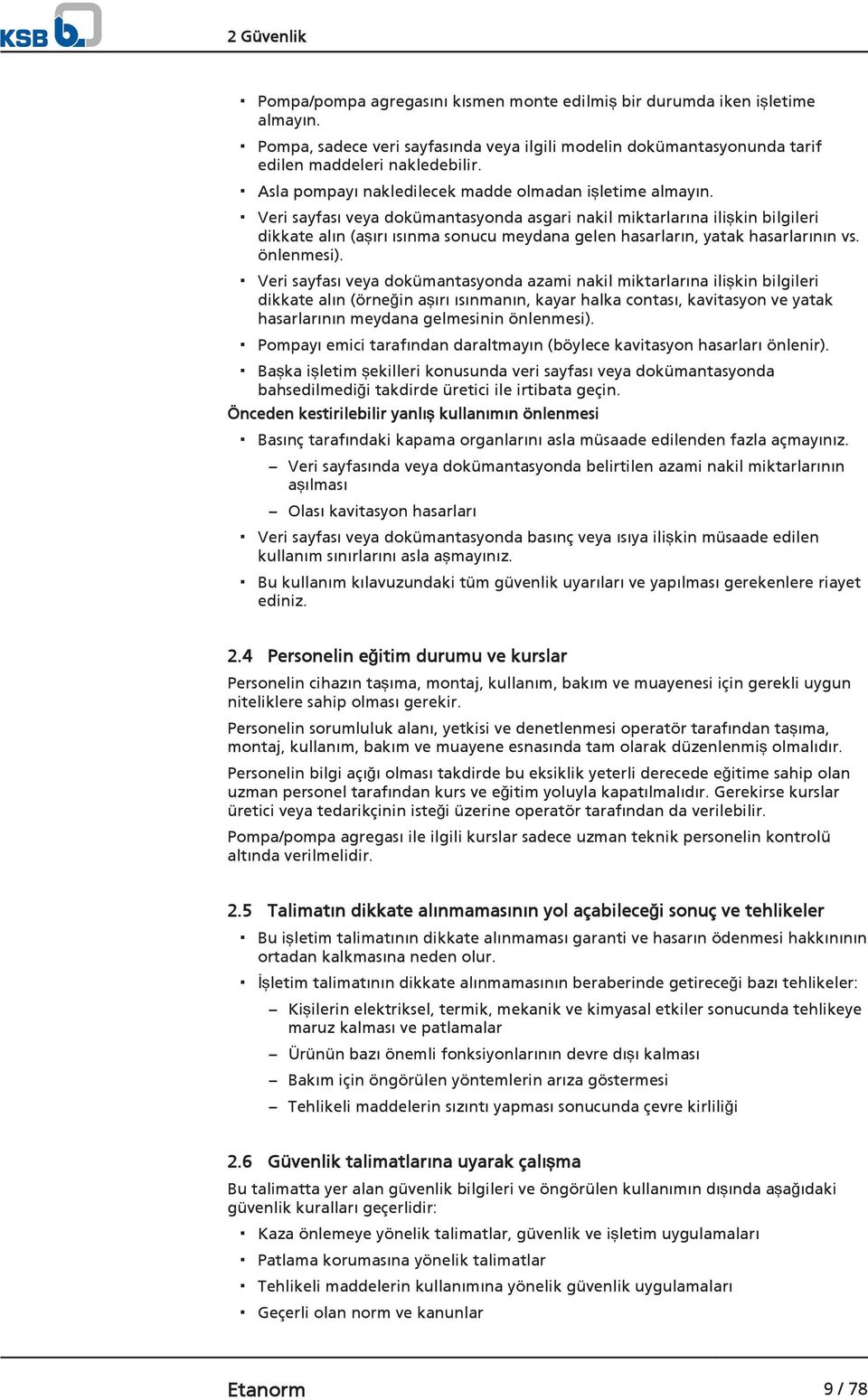 Veri sayfası veya dokümantasyonda asgari nakil miktarlarına ilişkin bilgileri dikkate alın (aşırı ısınma sonucu meydana gelen hasarların, yatak hasarlarının vs. önlenmesi).