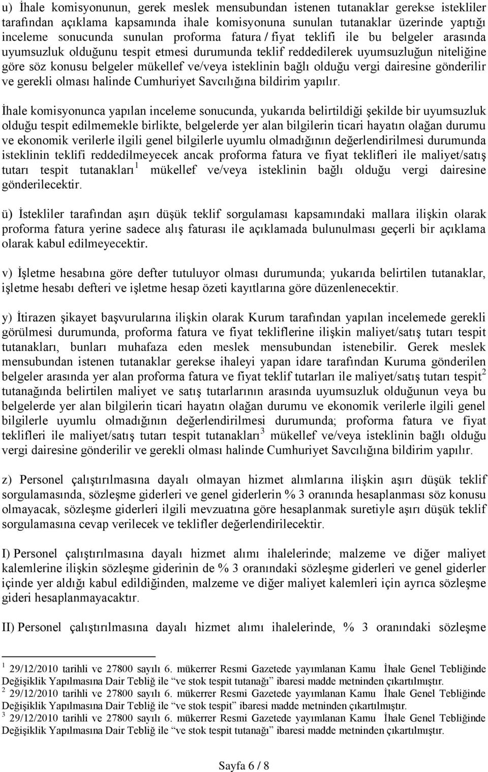 bağlı olduğu vergi dairesine gönderilir ve gerekli olması halinde Cumhuriyet Savcılığına bildirim yapılır.