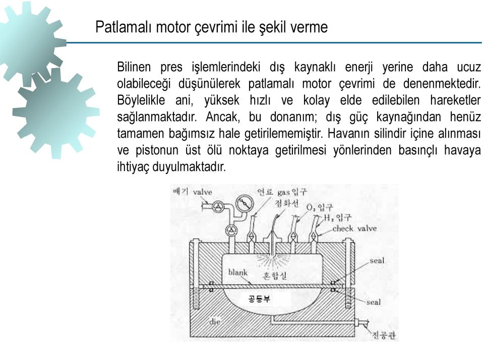 Böylelikle ani, yüksek hızlı ve kolay elde edilebilen hareketler sağlanmaktadır.