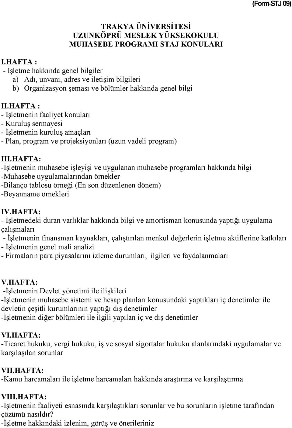 HAFTA - İşletmenin faaliyet konuları - Kuruluş sermayesi - İşletmenin kuruluş amaçları - Plan, program ve projeksiyonları (uzun vadeli program) III.