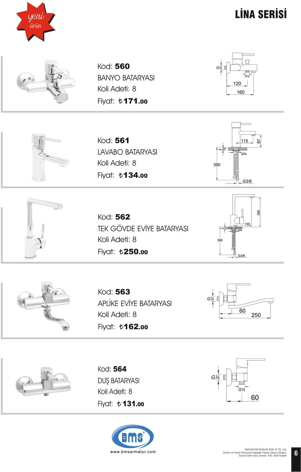 00 Kod: 563 APLİKE EVİYE BATARYASI Koli Adeti: 8 162.00 Kod: 564 DUŞ BATARYASI Koli Adeti: 8 131.