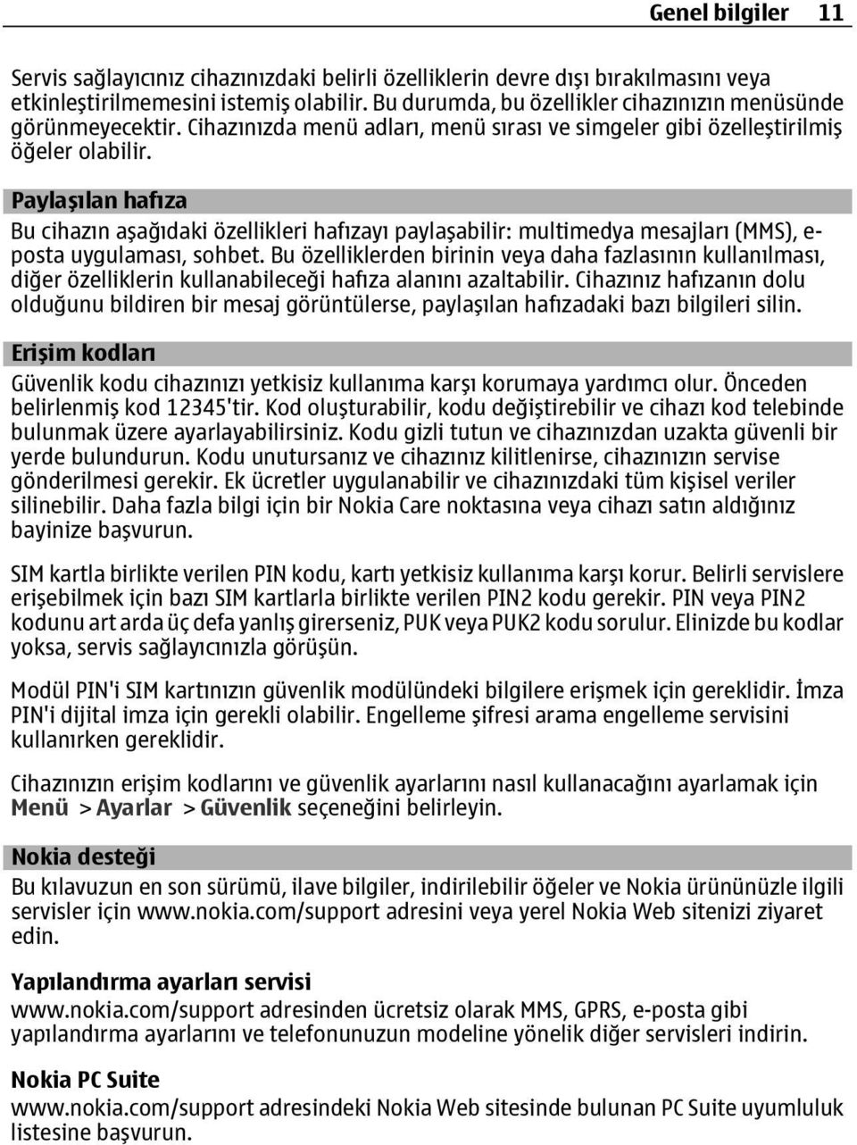 Paylaşılan hafıza Bu cihazın aşağıdaki özellikleri hafızayı paylaşabilir: multimedya mesajları (MMS), e- posta uygulaması, sohbet.