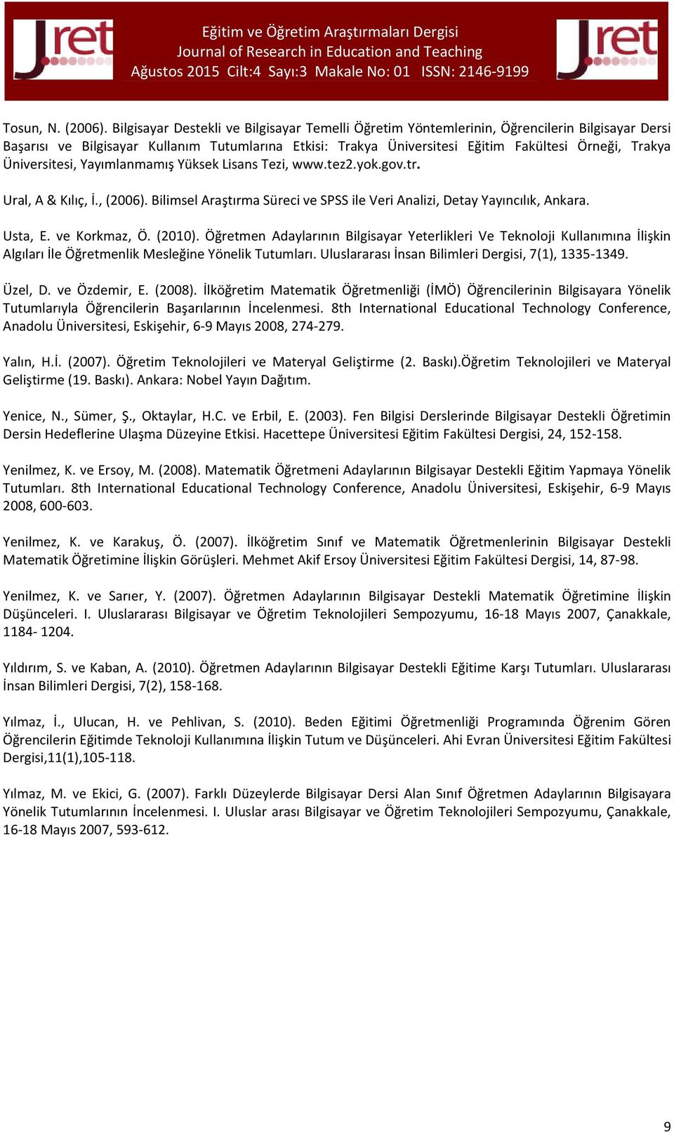 Üniversitesi, Yayımlanmamış Yüksek Lisans Tezi, www.tez2.yok.gov.tr. Ural, A & Kılıç, İ., (2006). Bilimsel Araştırma Süreci ve SPSS ile Veri Analizi, Detay Yayıncılık, Ankara. Usta, E. ve Korkmaz, Ö.