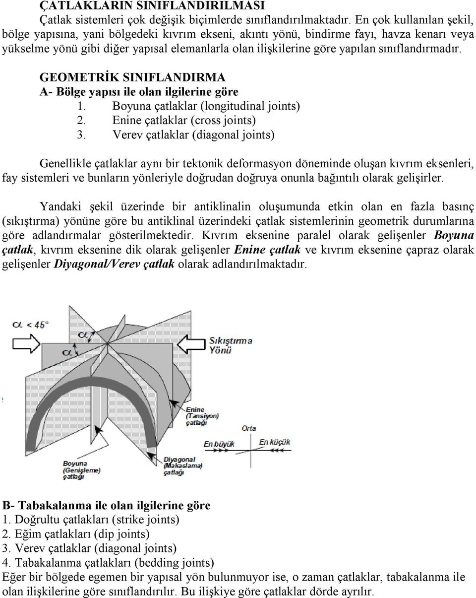 sınıflandırmadır. GEOMETRİK SINIFLANDIRMA A- Bölge yapısı ile olan ilgilerine göre 1. Boyuna çatlaklar (longitudinal joints) 2. Enine çatlaklar (cross joints) 3.