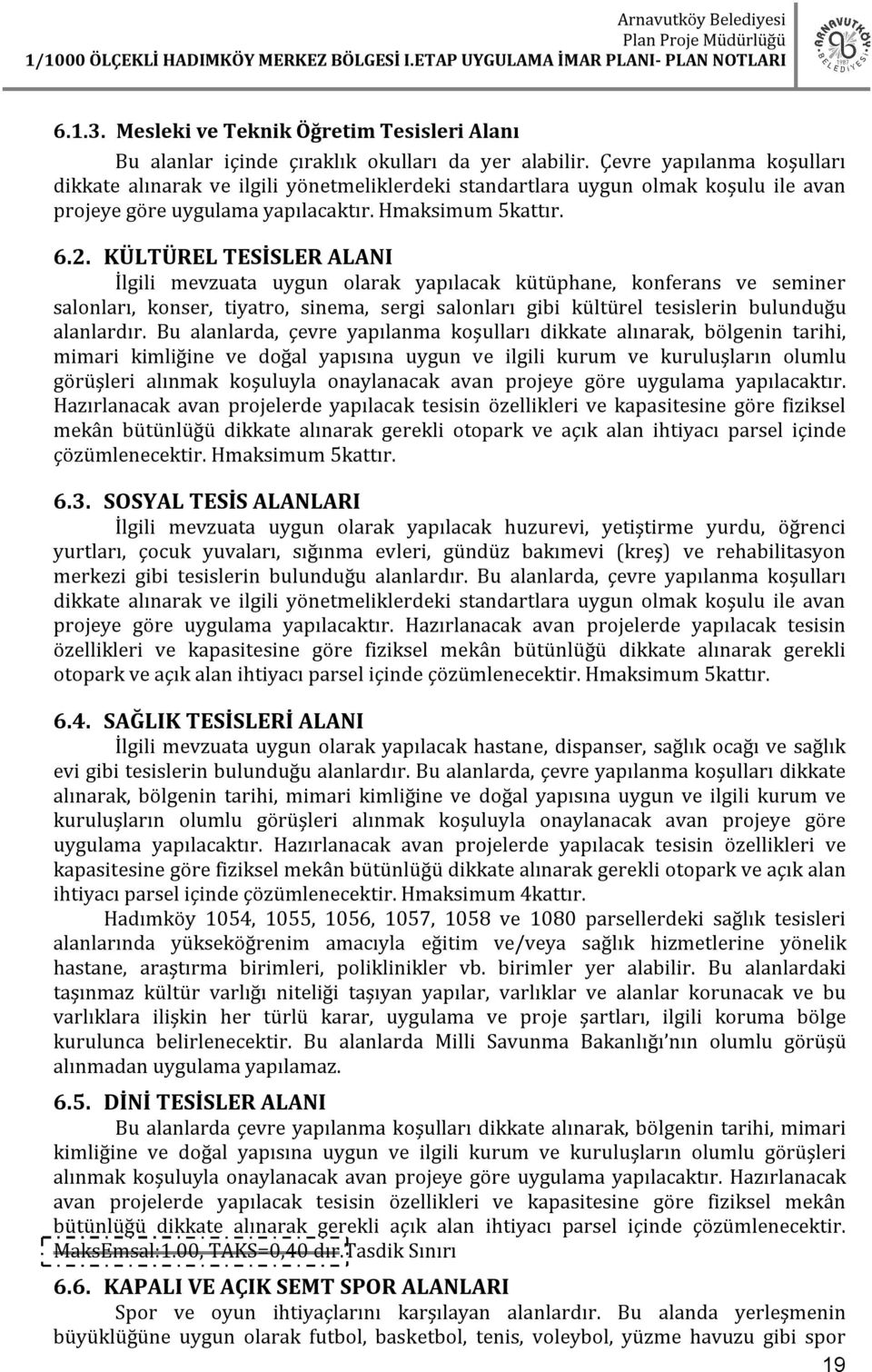 KÜLTÜREL TESİSLER ALANI İlgili mevzuata uygun olarak yapılacak kütüphane, konferans ve seminer salonları, konser, tiyatro, sinema, sergi salonları gibi kültürel tesislerin bulunduğu alanlardır.