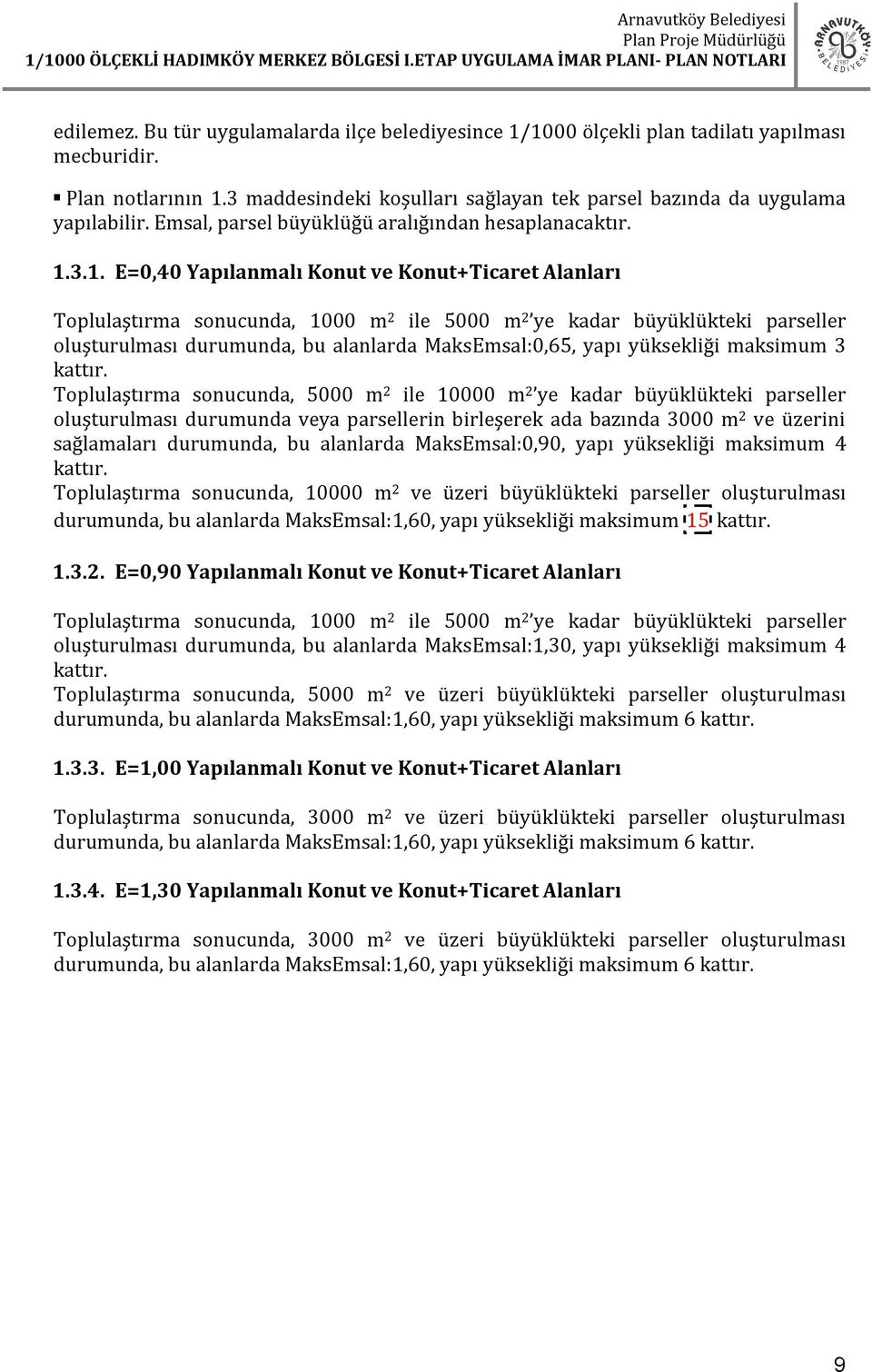 3.1. E=0,40 Yapılanmalı Konut ve Konut+Ticaret Alanları Toplulaştırma sonucunda, 1000 m 2 ile 5000 m 2 ye kadar büyüklükteki parseller oluşturulması durumunda, bu alanlarda MaksEmsal:0,65, yapı