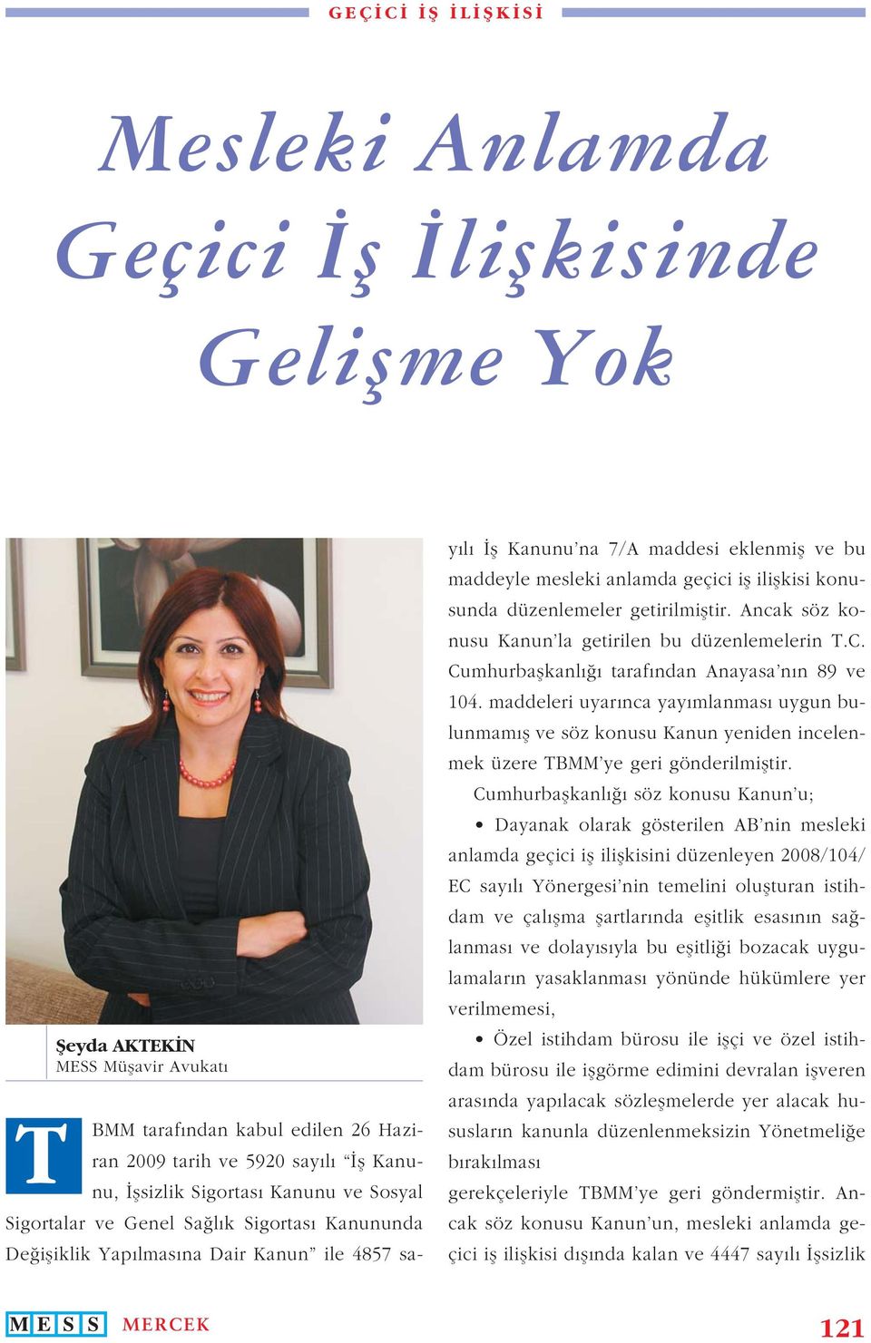 ilişkisi konusunda düzenlemeler getirilmiştir. Ancak söz konusu Kanun la getirilen bu düzenlemelerin T.C. Cumhurbaşkanlığı tarafından Anayasa nın 89 ve 104.