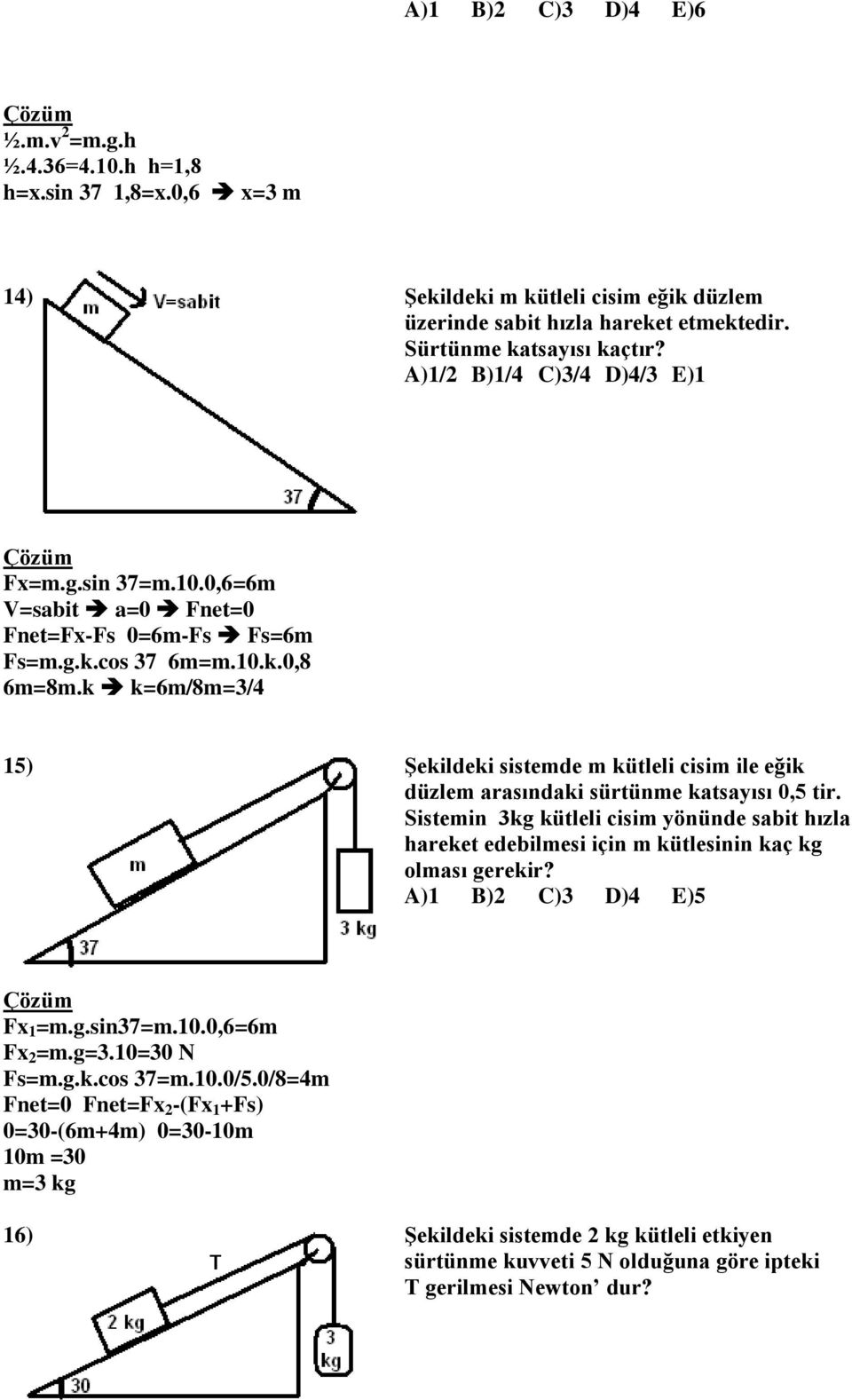 k k=6m/8m=3/4 15) Şekildeki sistemde m kütleli cisim ile eğik düzlem arasındaki sürtünme katsayısı 0,5 tir.