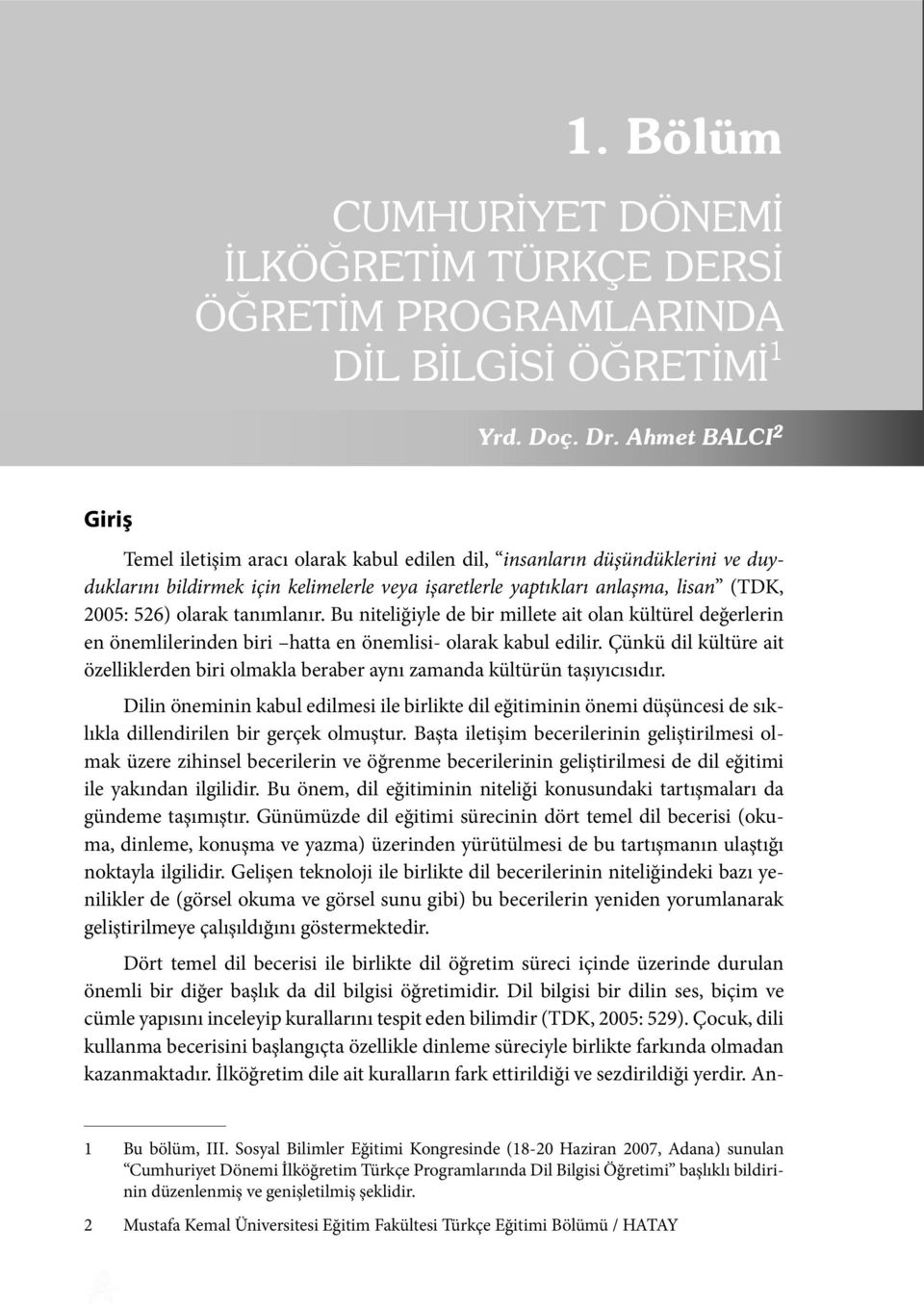 olarak tanımlanır. Bu niteliğiyle de bir millete ait olan kültürel değerlerin en önemlilerinden biri hatta en önemlisi- olarak kabul edilir.