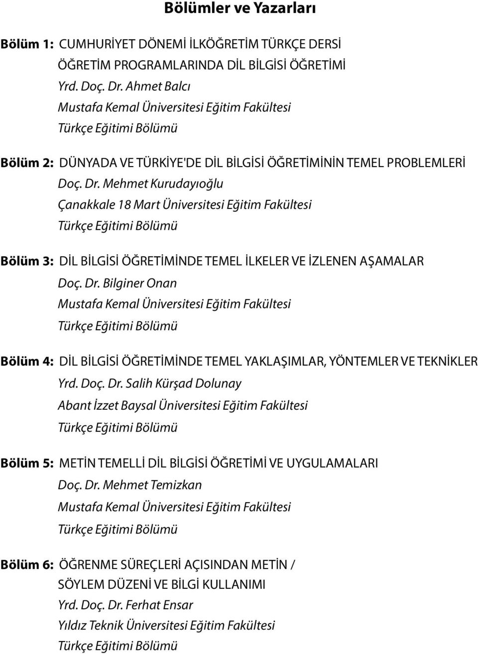 Mehmet Kurudayıoğlu Çanakkale 18 Mart Üniversitesi Eğitim Fakültesi Bölüm 3: DİL BİLGİSİ ÖĞRETİMİNDE TEMEL İLKELER VE İZLENEN AŞAMALAR Doç. Dr.