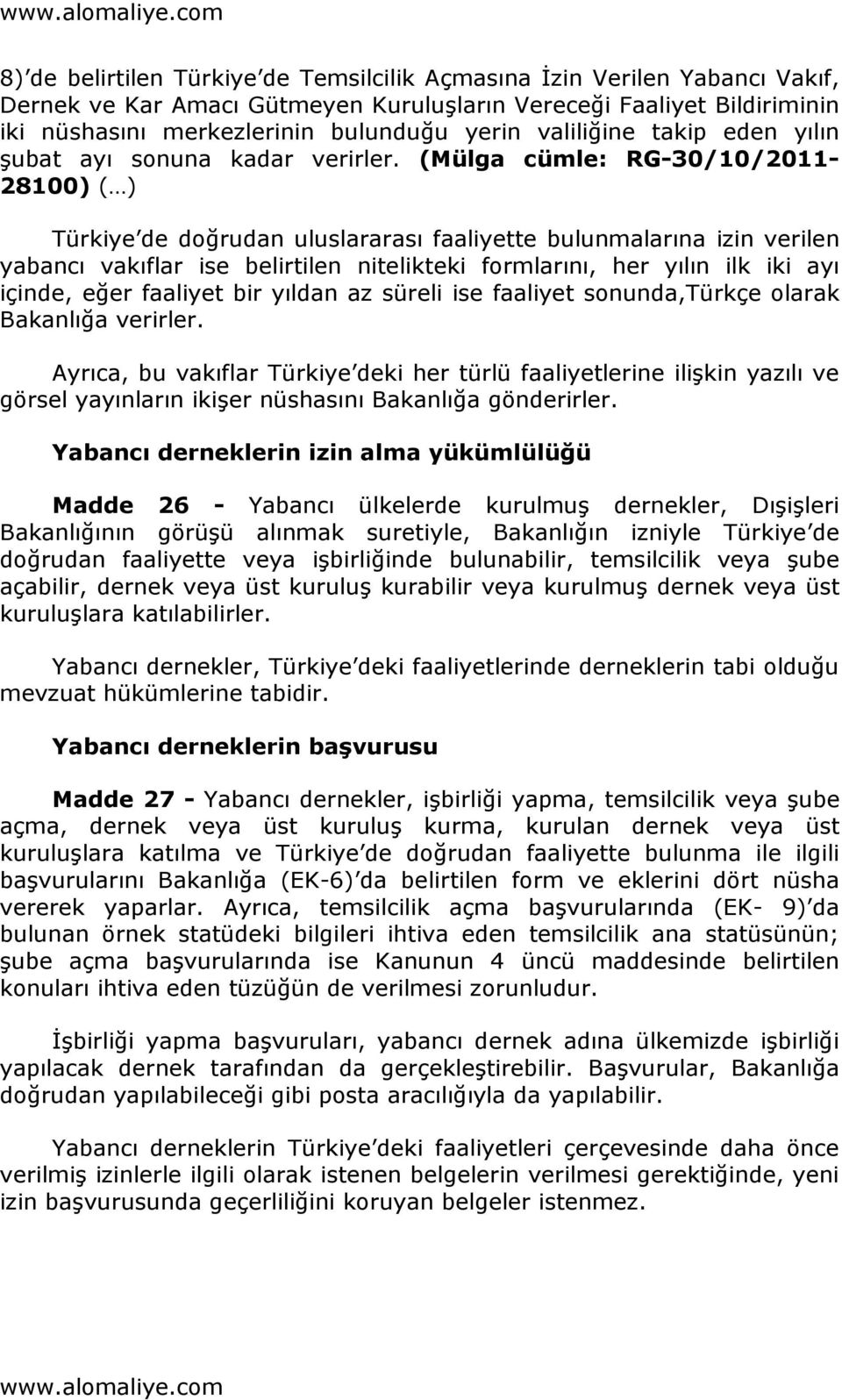 (Mülga cümle: RG-30/10/2011-28100) ( ) Türkiye de doğrudan uluslararası faaliyette bulunmalarına izin verilen yabancı vakıflar ise belirtilen nitelikteki formlarını, her yılın ilk iki ayı içinde,