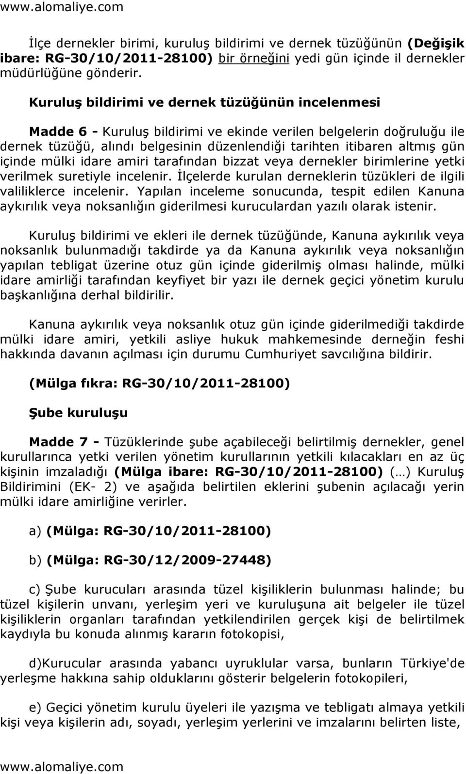 içinde mülki idare amiri tarafından bizzat veya dernekler birimlerine yetki verilmek suretiyle incelenir. İlçelerde kurulan derneklerin tüzükleri de ilgili valiliklerce incelenir.