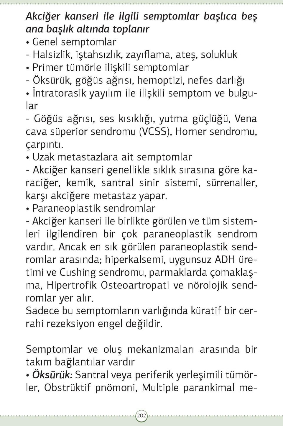 Uzak metastazlara ait semptomlar - Akciğer kanseri genellikle sıklık sırasına göre karaciğer, kemik, santral sinir sistemi, sürrenaller, karşı akciğere metastaz yapar.