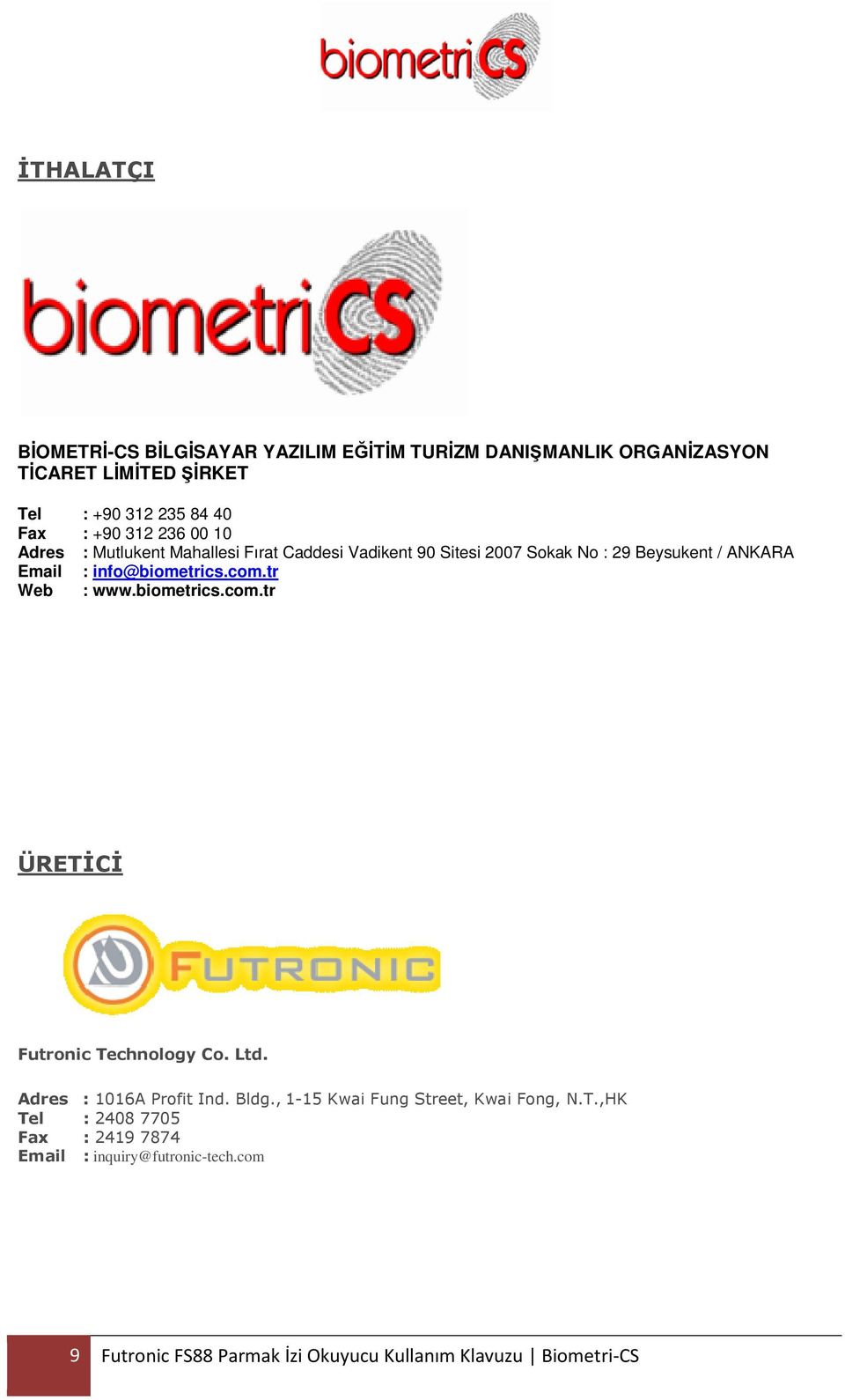 com.tr Web : www.biometrics.com.tr ÜRETİCİ Futronic Technology Co. Ltd. Adres : 1016A Profit Ind. Bldg.